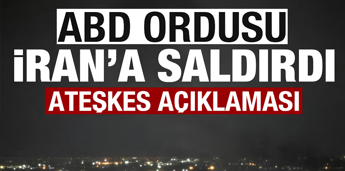 ABD ordusundan İran’a saldırı açıklaması