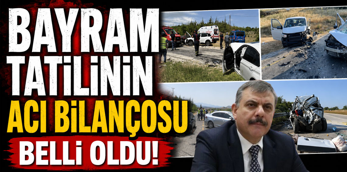 Bayram tatilinin acı bilançosu belli oldu!