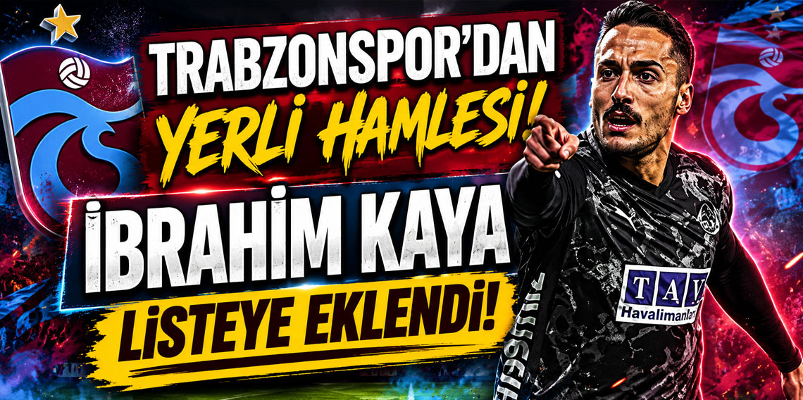 Trabzonspor'dan yerli hamlesi! İbrahim Kaya listeye eklendi