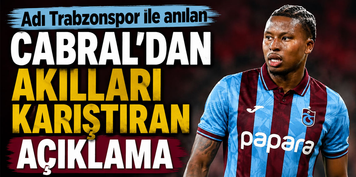 Adı Trabzonspor ile anılan Cabral'dan akılları karıştıran açıklama