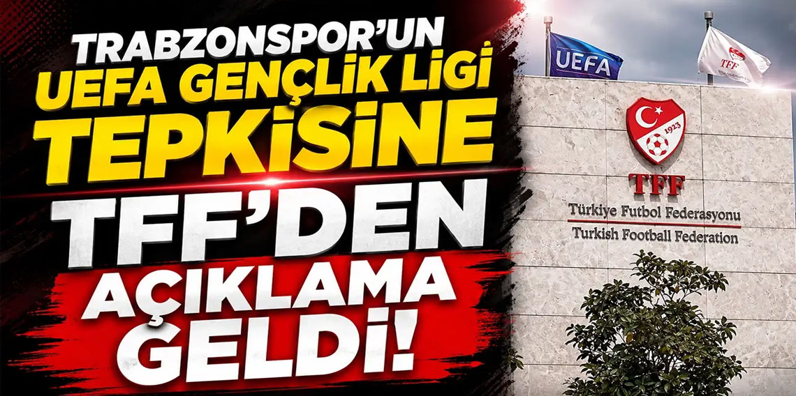 Trabzonspor'un UEFA Gençlik Ligi tepkisine TFF'den açıklama geldi