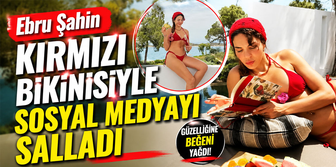 Ebru Şahin kırmızı bikinisiyle sosyal medyayı salladı