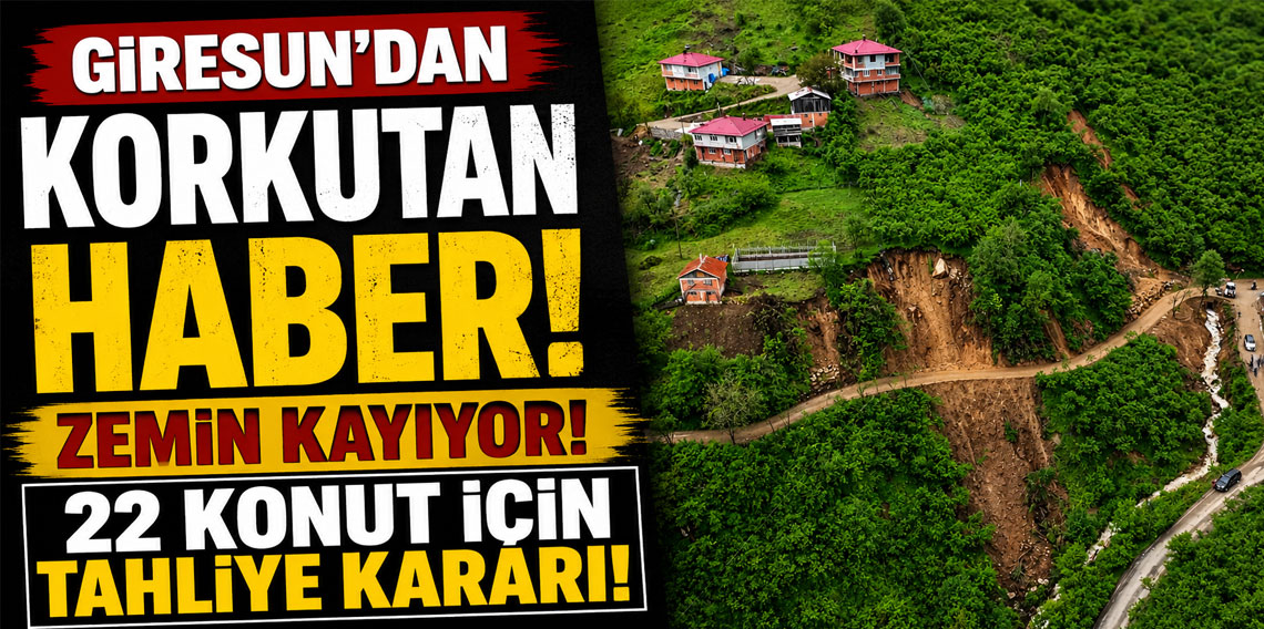 Giresun'da zemin kayıyor! 22 konut için tahliye kararı