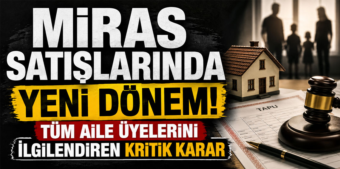 Miras satışlarında yeni dönem! Tüm aile üyelerini ilgilendiren kritik karar
