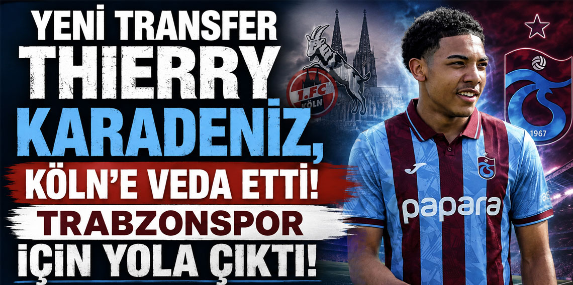 YENİ TRANSFER THİERRY KARADENİZ, KÖLN’E VEDA ETTİ! TRABZONSPOR İÇİN YOLA ÇIKTI!