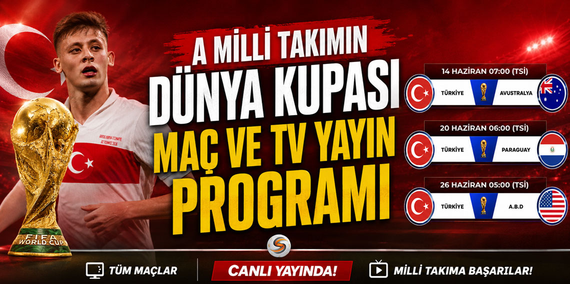 A MİLLİ TAKIMIN DÜNYA KUPASI MAÇ VE TV YAYIN PROGRAMI