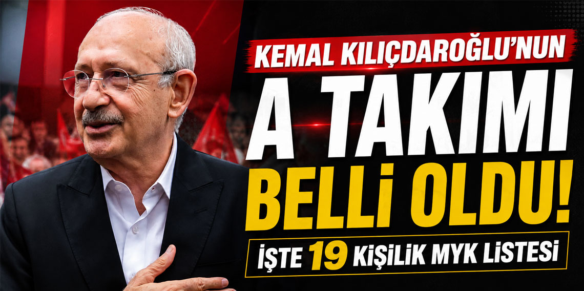 Kemal Kılıçdaroğlu'nun A Takımı belli oldu! İşte 19 kişilik MYK listesi