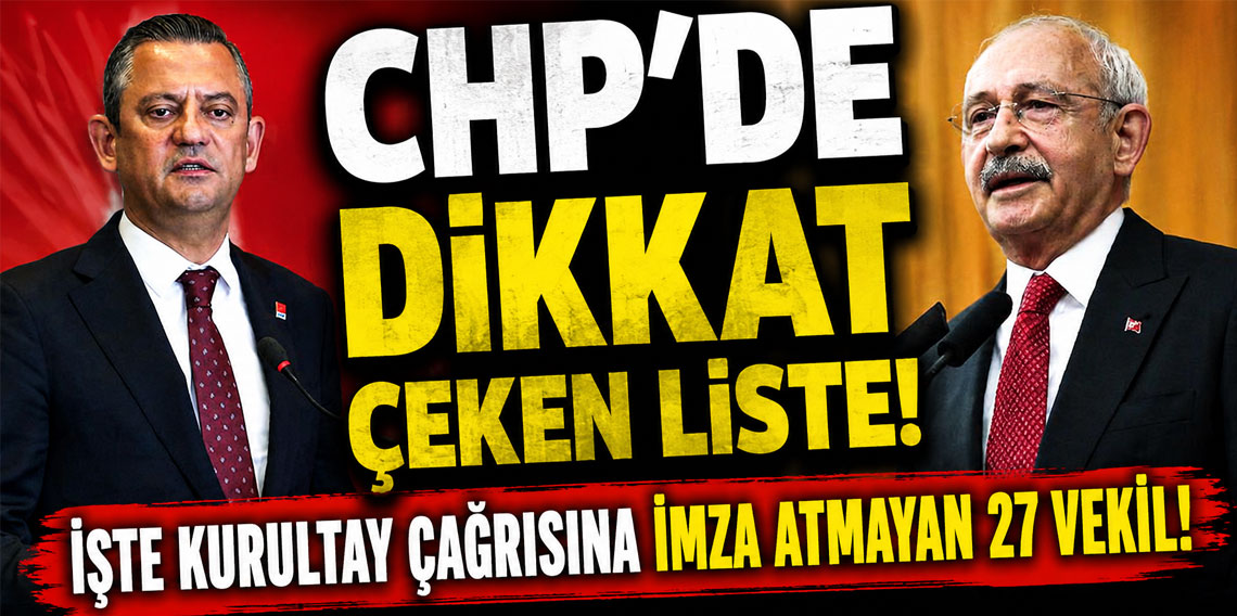 CHP'de dikkat çeken liste! İşte kurultay çağrısına imza atmayan 27 vekil