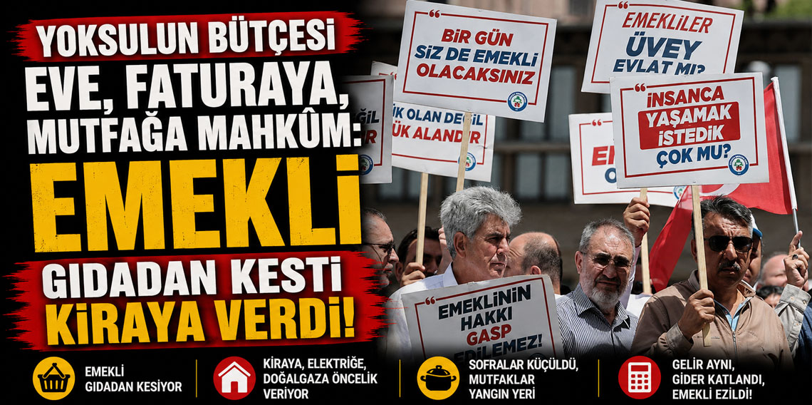 Yoksulun bütçesi eve, faturaya, mutfağa mahkûm: Emekli gıdadan kesti kiraya verdi