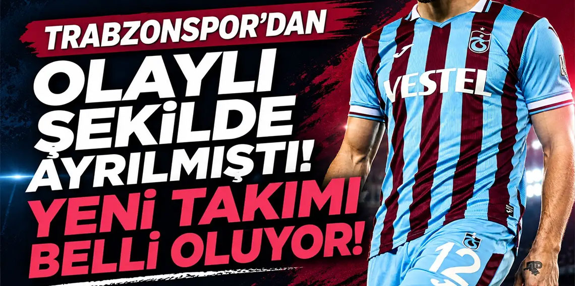 Trabzonspor'dan olaylı bir şekilde ayrılmıştı: Yeni takımı belli oluyor