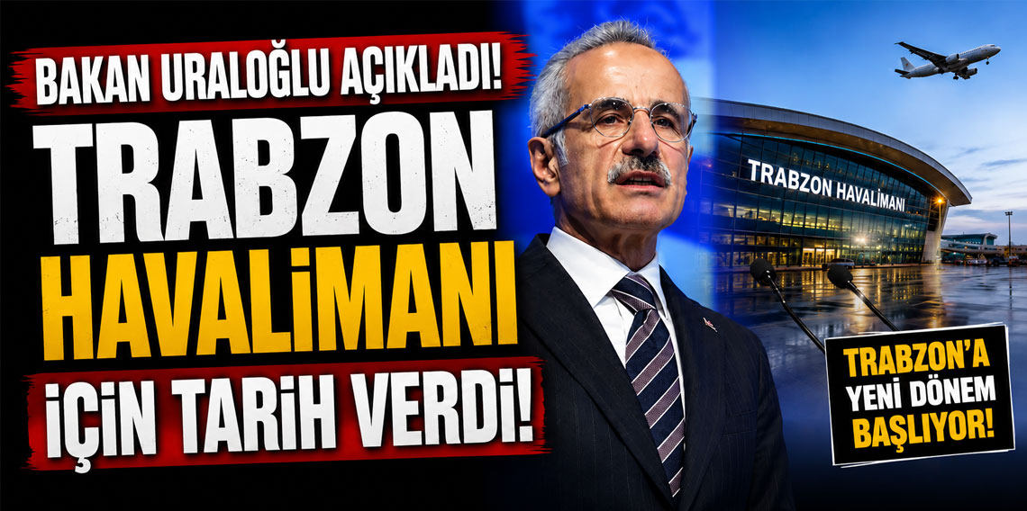 Bakan Uraloğlu açıkladı! Trabzon Havalimanı için tarih verdi!