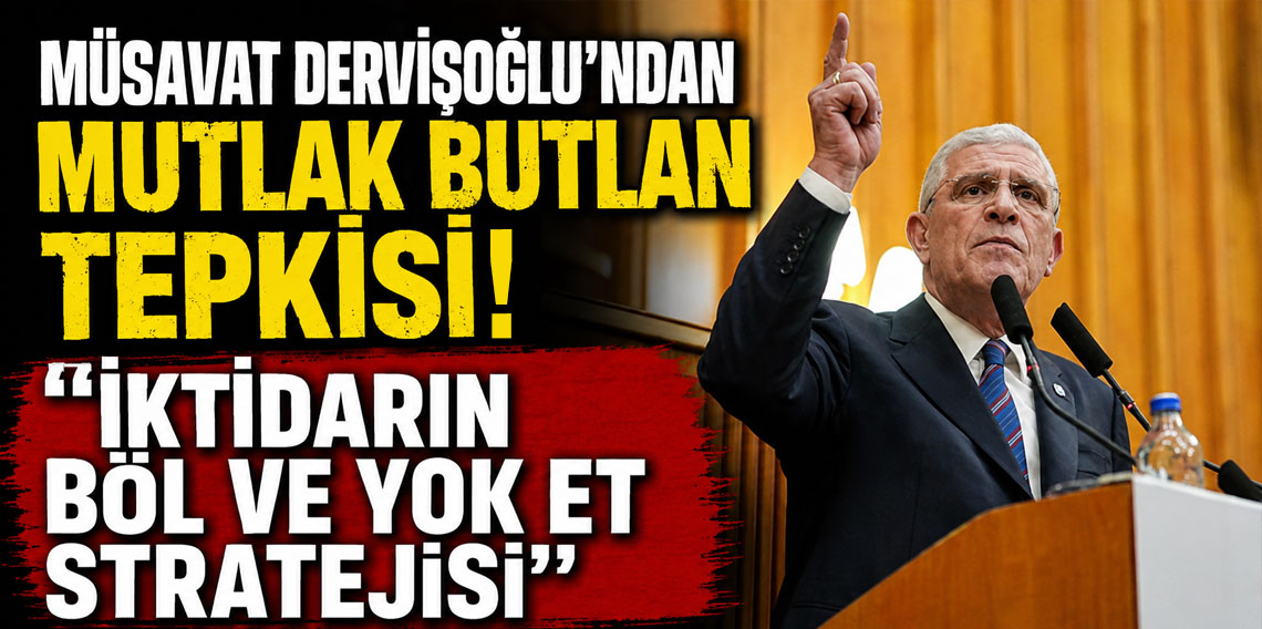 Müsavat Dervişoğlu'ndan mutlak butlan tepkisi : 'İktidarın böl ve yok et stratejisi'