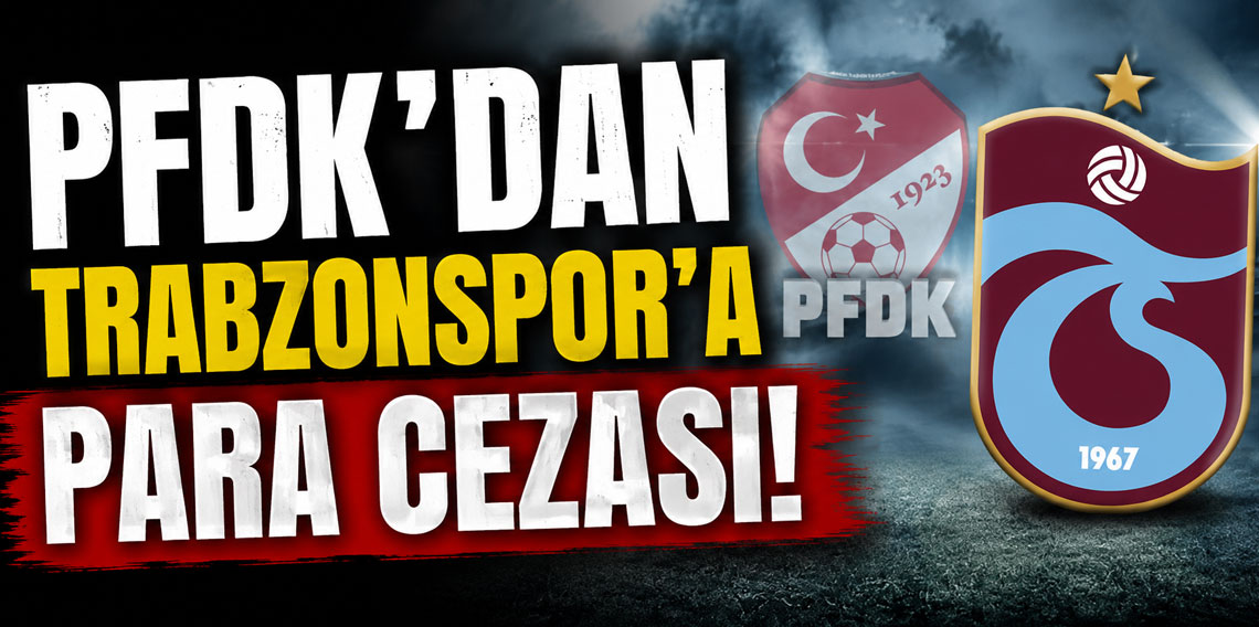 PFDK'dan Trabzonspor'a para cezası!