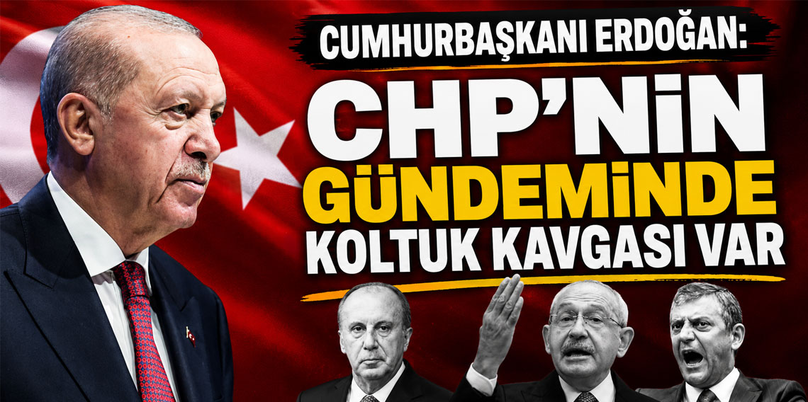 Cumhurbaşkanı Erdoğan: CHP'nin gündeminde koltuk kavgası var