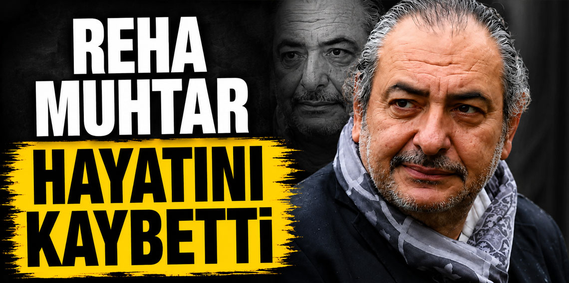 Reha Muhtar hayatını kaybetti