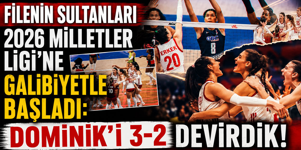 Filenin Sultanları 2026 Milletler Ligi'ne galibiyetle başladı: Dominik'i 3-2 devirdik!