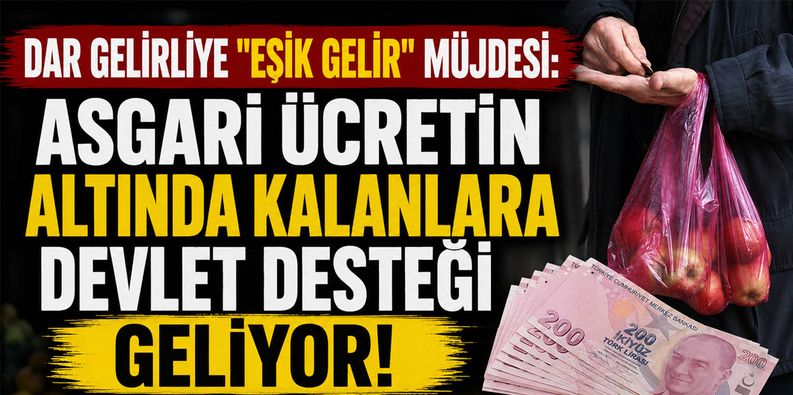 Dar gelirliye ''Eşik Gelir'' müjdesi: Asgari ücretin altında kalanlara devlet desteği geliyor!