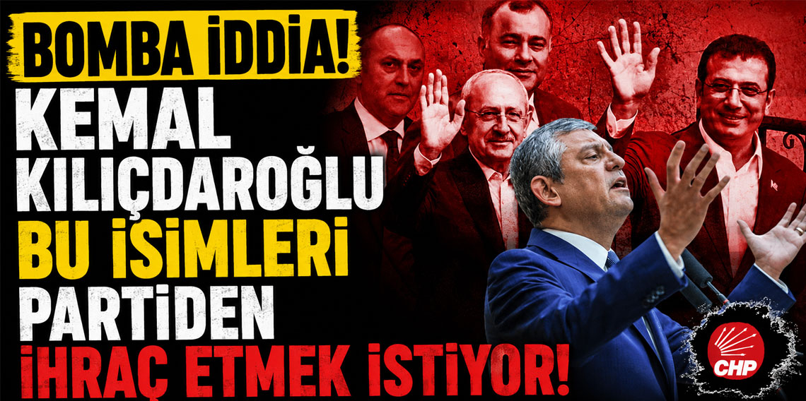 Bomba iddia! Kemal Kılıçdaroğlu bu isimleri partiden ihraç etmek istiyor!