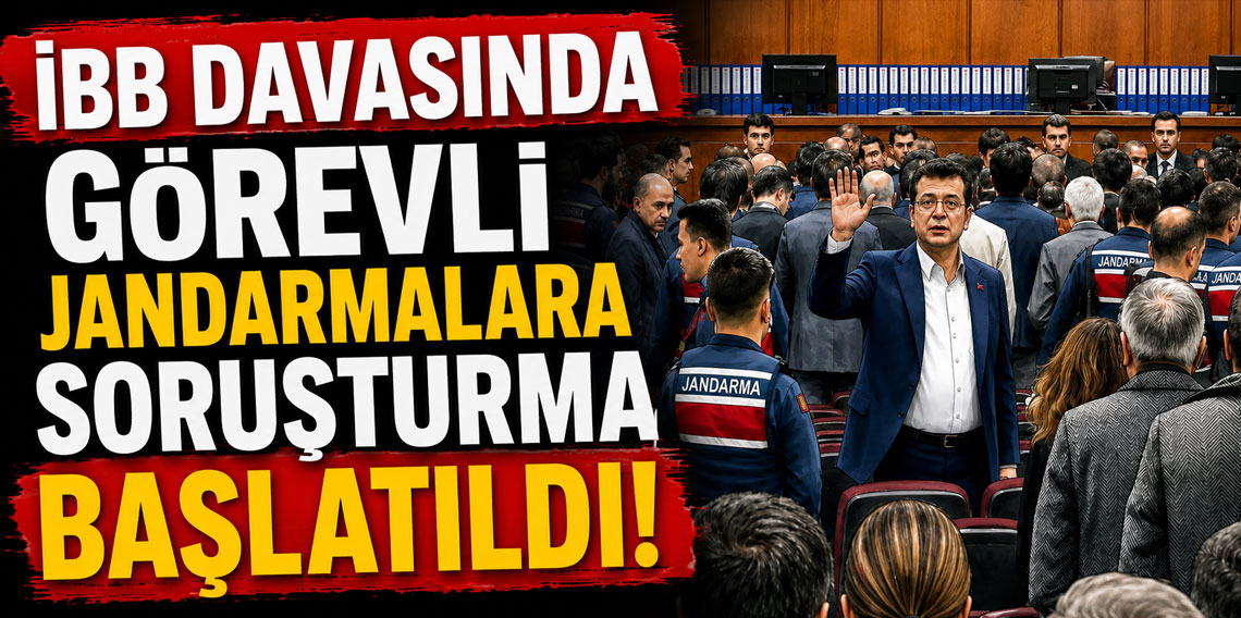 İBB davasında görevli jandarmalara soruşturma