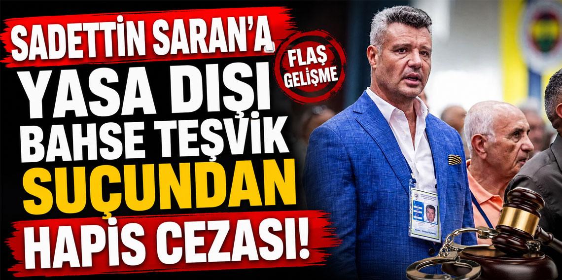 Sadettin Saran'a yasa dışı bahse teşvik suçundan hapis cezası!