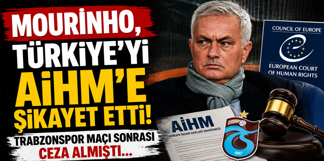Mourinho, Türkiye'yi Avrupa İnsan Hakları Mahkemesi'ne şikayet etti