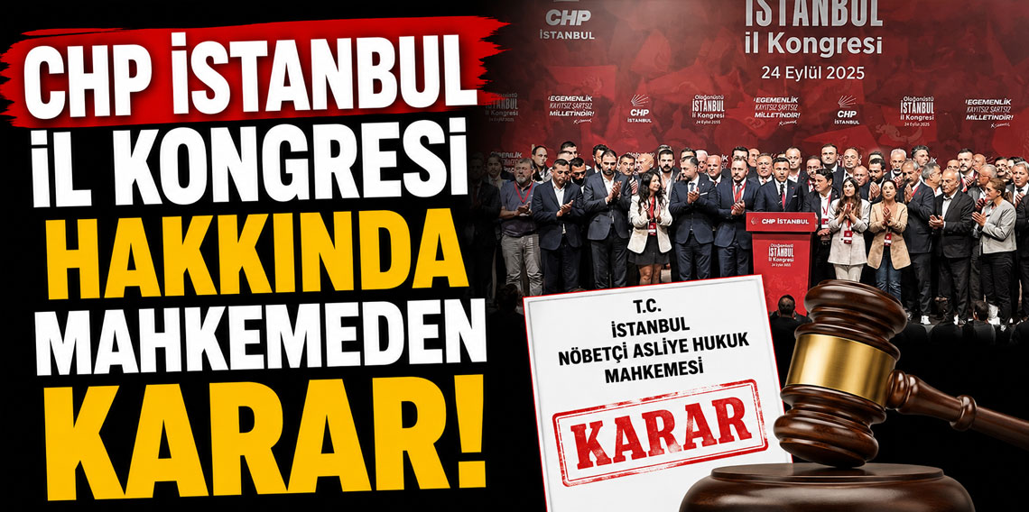 CHP İstanbul İl Kongresi hakkında mahkemeden karar!