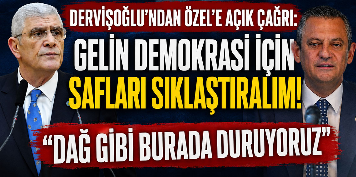 Dervişoğlu'ndan Özel'e açık çağrı: Gelin demokrasi için safları sıklaştıralım