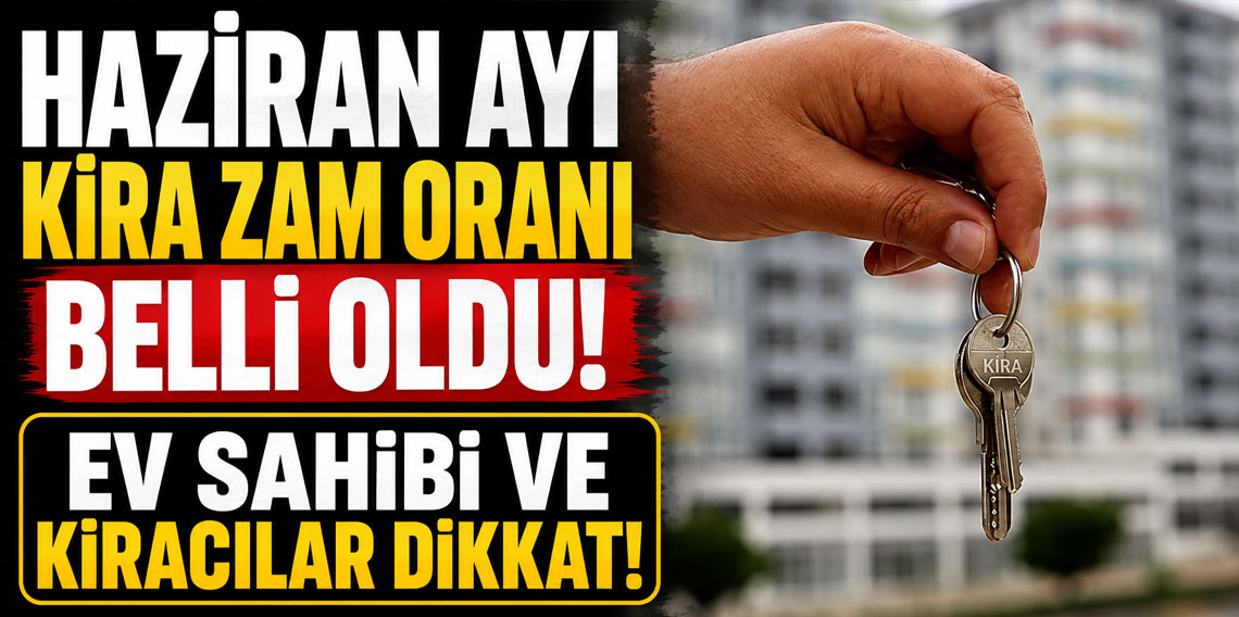 Haziran ayı kira zam oranı belli oldu! Ev sahibi ve kiracılar dikkat!
