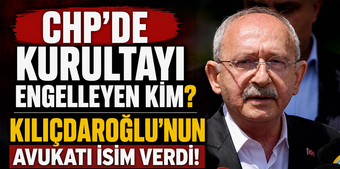 CHP'de kurultayı engelleyen kim? Kılıçdaroğlu'nun avukatı isim verdi