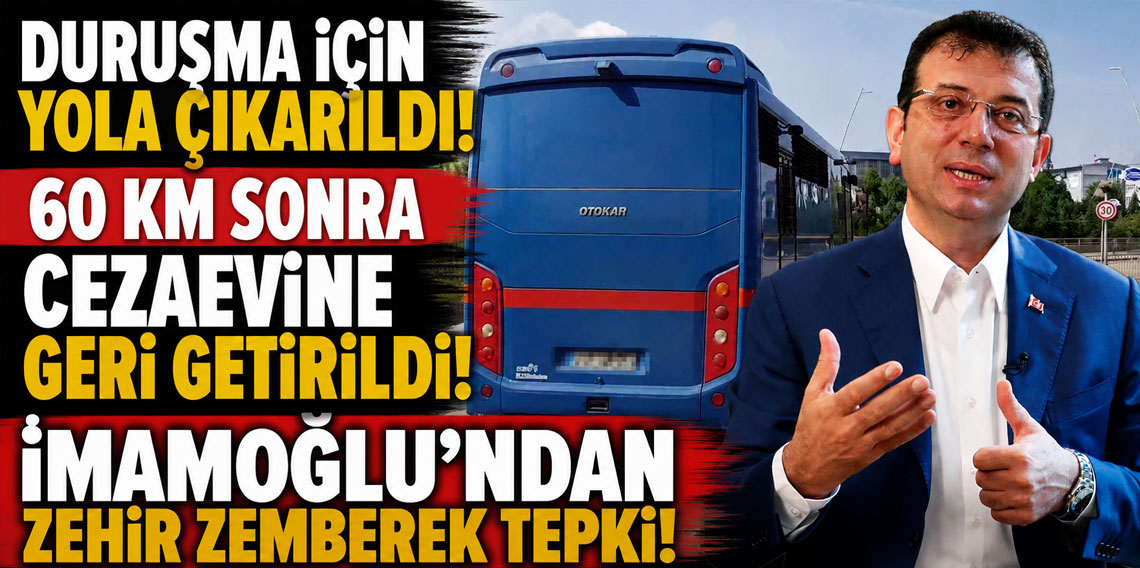 Kartal’daki duruşma için yola çıkarılan İmamoğlu cezaevine geri getirildi