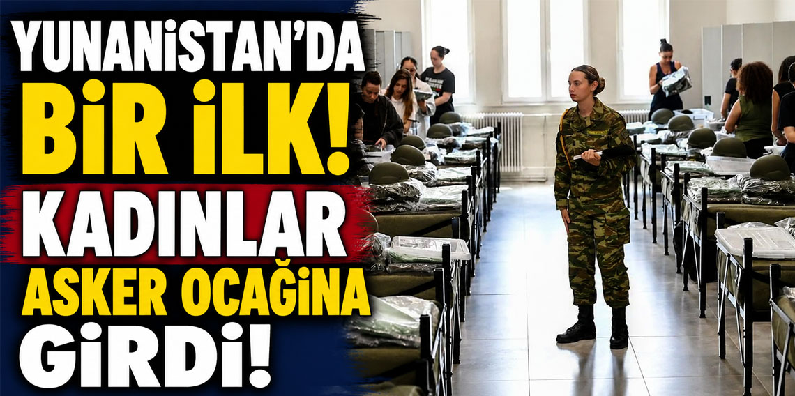 Yunanistan'da bir ilk! Kadınlar asker ocağına girdi!