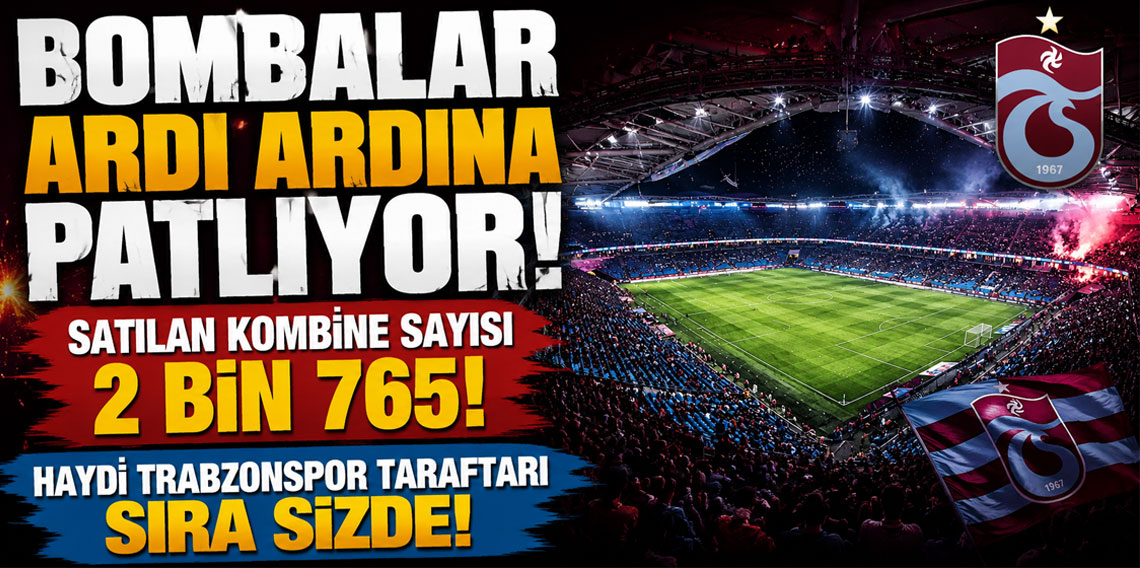 BOMBALAR ARDI ARDINA PATLIYOR! SATILAN KOMBİNE SAYISI 2 BİN 765! HAYDİ TRABZONSPOR TARAFTARI SIRA SİZDE! 