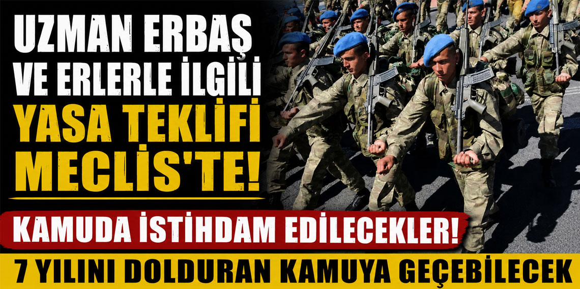 Uzman erbaş ve erlerle ilgili yasa teklifi Meclis'te! Kamuda istihdam edilecekler