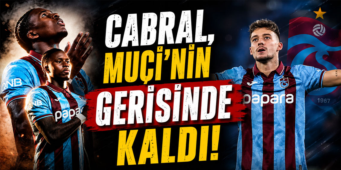 CABRAL, MUÇİ’NİN GERİSİNDE KALDI!