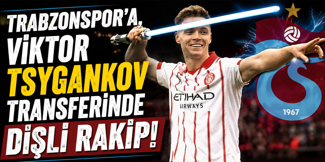 TRABZONSPOR’A, VİKTOR TSYGANKOV TRANSFERİNDE DİŞLİ RAKİP!