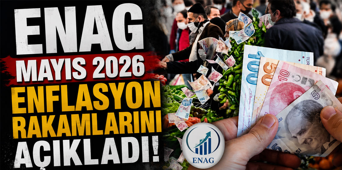 ENAG Mayıs 2026 enflasyon rakamlarını açıkladı!