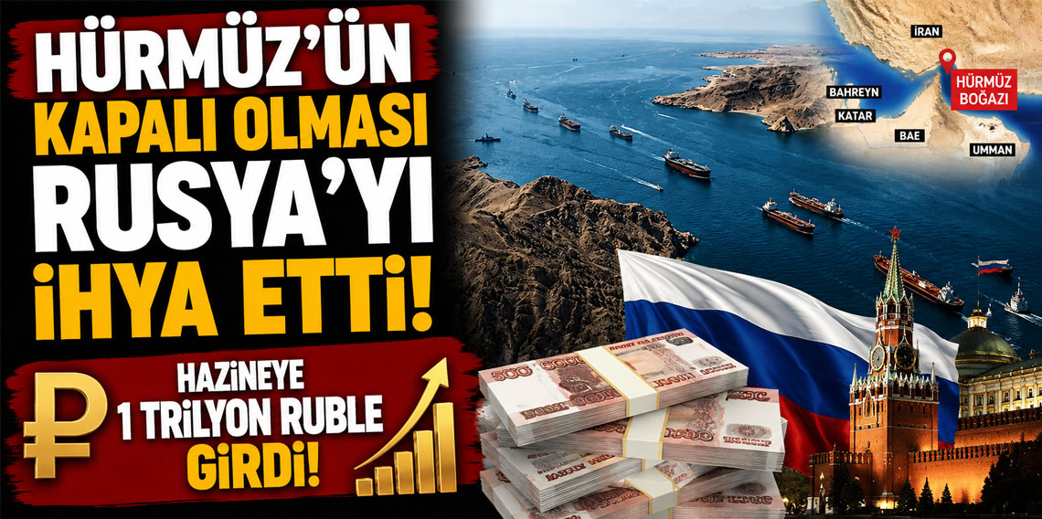 Hürmüz'ün kapalı olması Rusya'yı ihya etti: Hazineye 1 trilyon ruble girdi