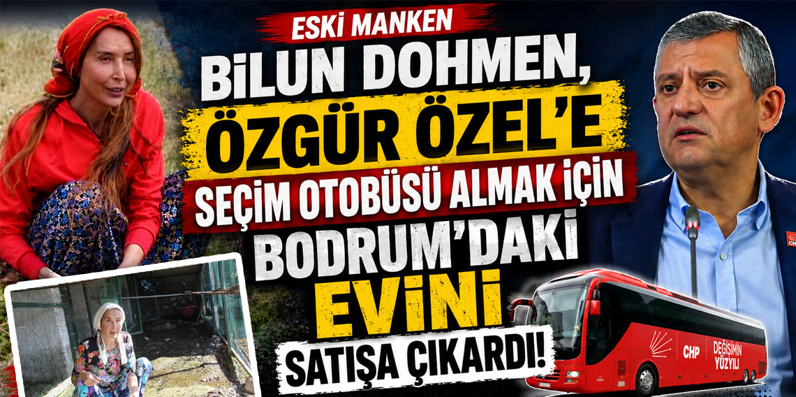 Eski manken Bilun Dohmen, Özgür Özel'e seçim otobüsü almak için Bodrum'daki evini satışa çıkardı