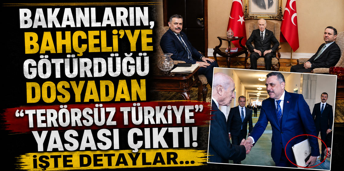 Bakanların, Bahçeli'ye götürdüğü dosyadan ''terörsüz Türkiye'' yasası çıktı! İşte detaylar