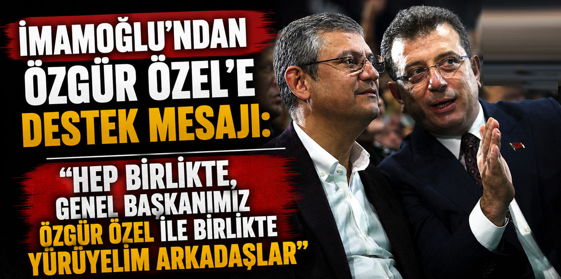Ekrem İmamoğlu'ndan Özgür Özel'e destek mesajı: 