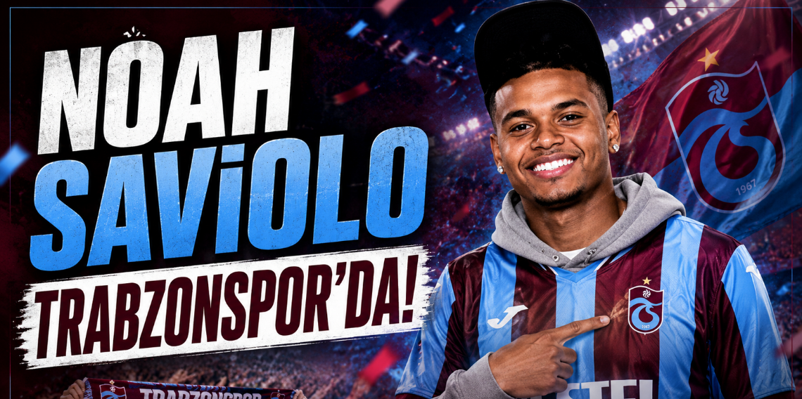 Noah Saviolo Trabzonspor'da