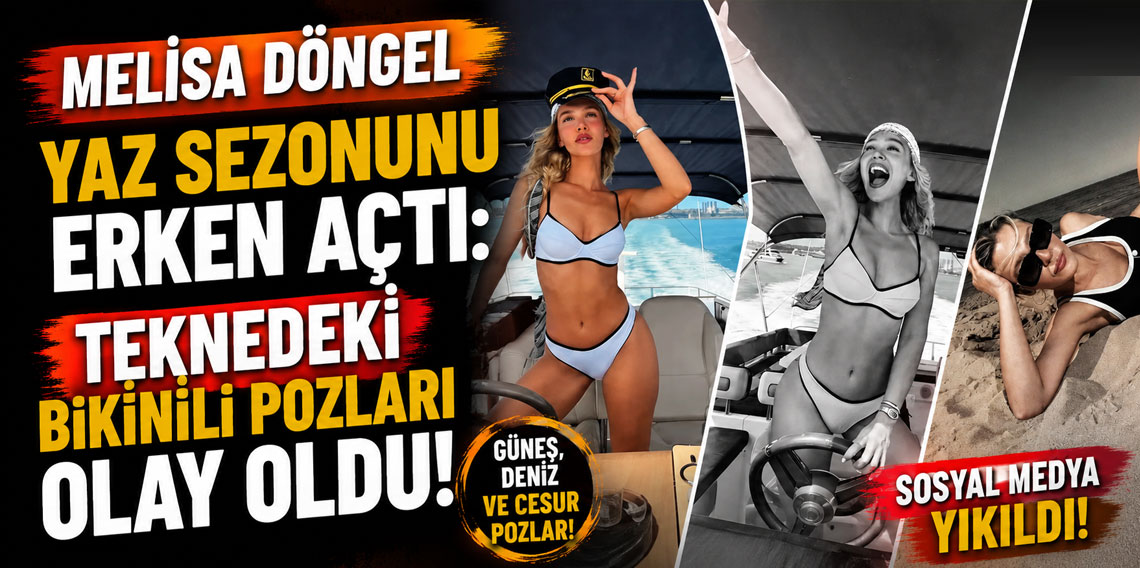 Melisa Döngel yaz sezonunu erken açtı: Teknedeki bikinili pozları olay oldu