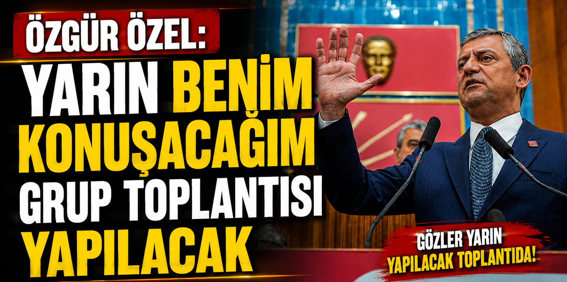 Özgür Özel: Yarın benim konuşacağım grup toplantısı yapılaca