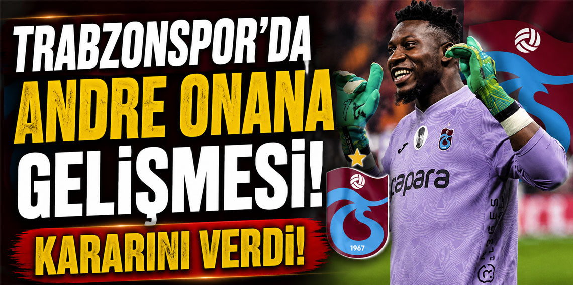 Trabzonspor'da Andre Onana gelişmesi! Kararını verdi!