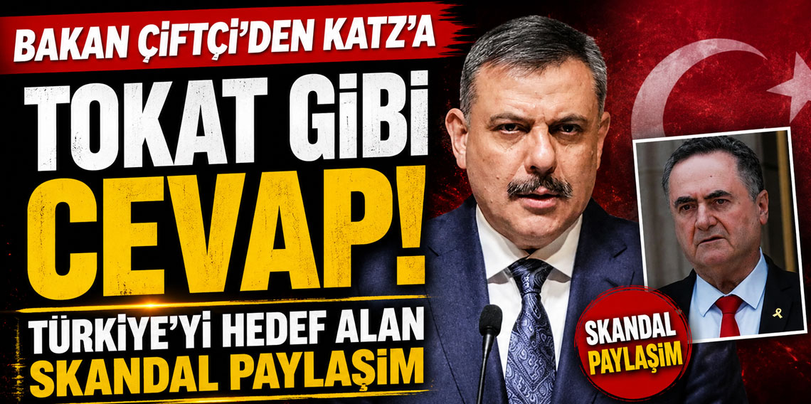 Bakan Çiftçi'den Türkiye'yi hedef alan Israel Katz'a net cev