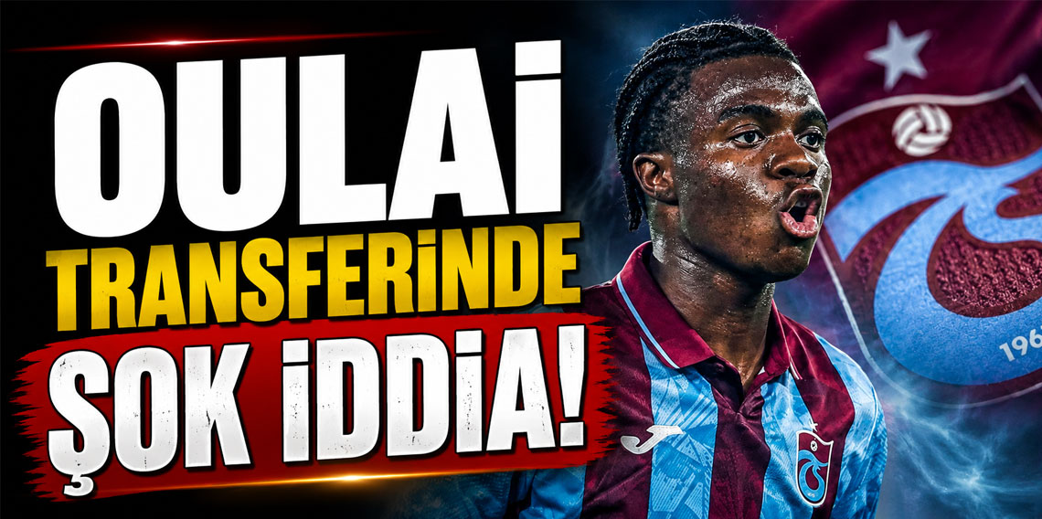 OULAİ TRANSFERİNDE ŞOK İDDİA!