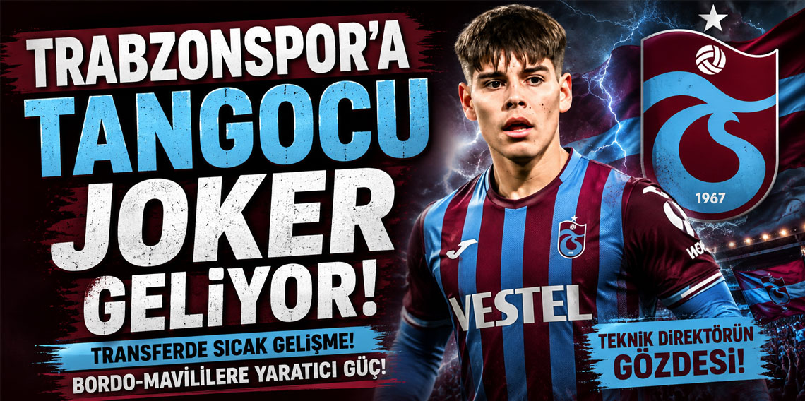 TRABZONSPOR’A TANGOCU JOKER!
