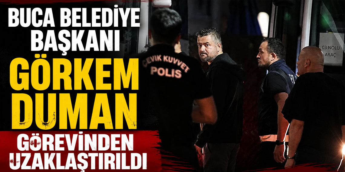 Buca Belediye Başkanı Görkem Duman görevinden uzaklaştırıldı