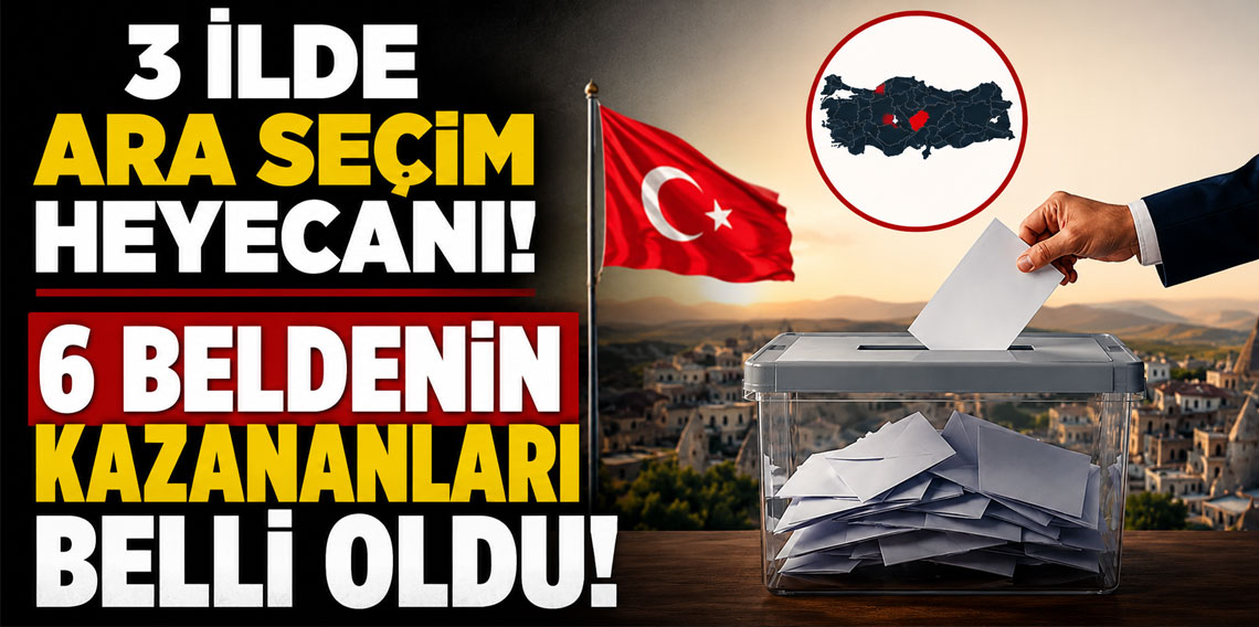 3 ilde ara seçim heyecanı! 6 beldenin kazananları belli oldu!
