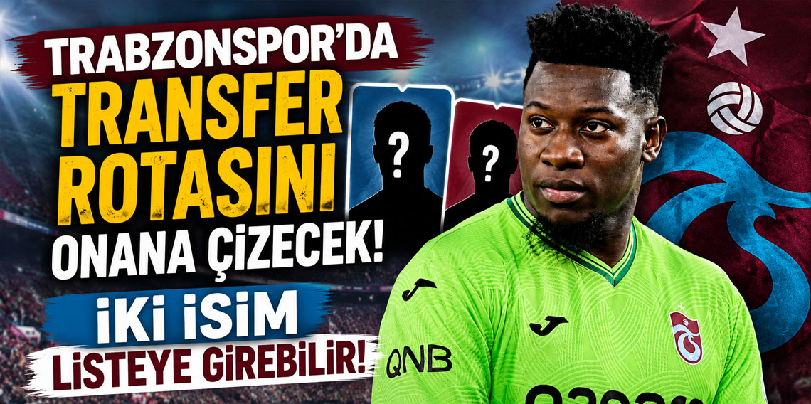 Trabzonspor’da transfer rotasını Onana çizecek! İk